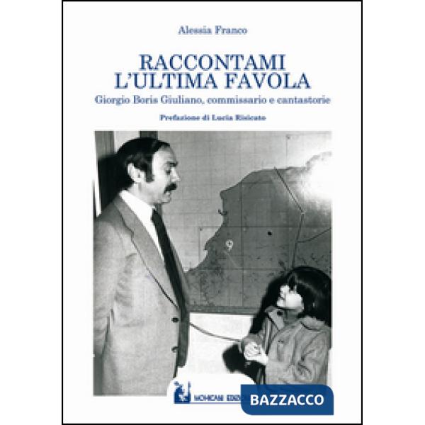 Raccontami l'ultima favola. Giorgio Boris Giuliano, commissario e cantastorie