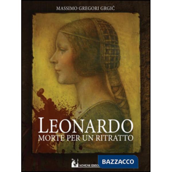Leonardo: morte per un ritratto