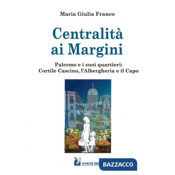 Centralità ai margini. Palermo e i suoi quartieri: Cortile Cascino, l'Albergheria e il Capo