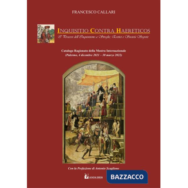 Inquisitio contra Haereticos. I processi dell'Inquisizione a streghe, eretici e società segrete