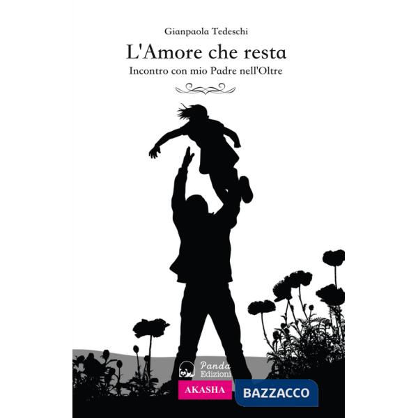 Amore che resta. Incontro con mio padre nell'Oltre (L')