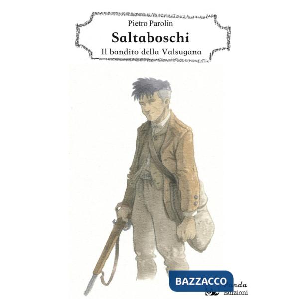 Saltaboschi. Il bandito della Valsugana