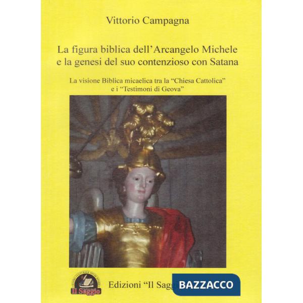 Figura biblica dell'arcangelo Michele e la genesi del suo contenzioso con Satana. La visione biblica micaelica tra la «Chiesa ca