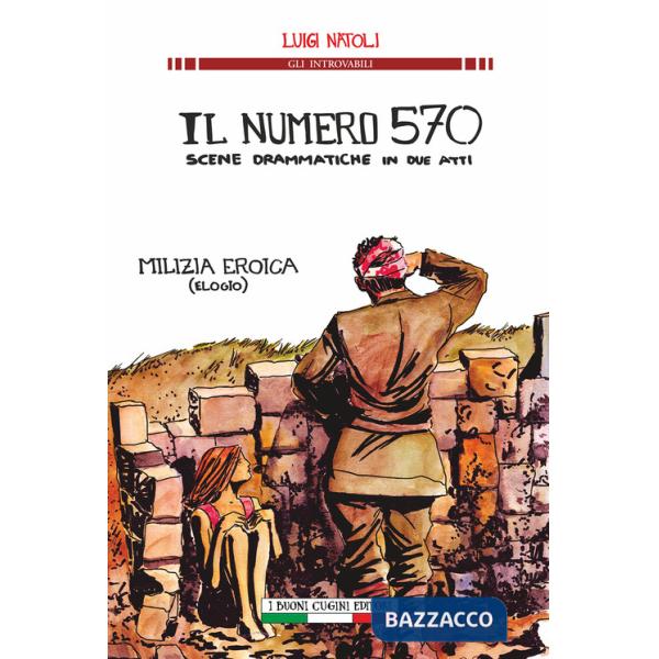 Numero 570 scene drammatiche in due atti. Milizia eroica (elogio) (Il)