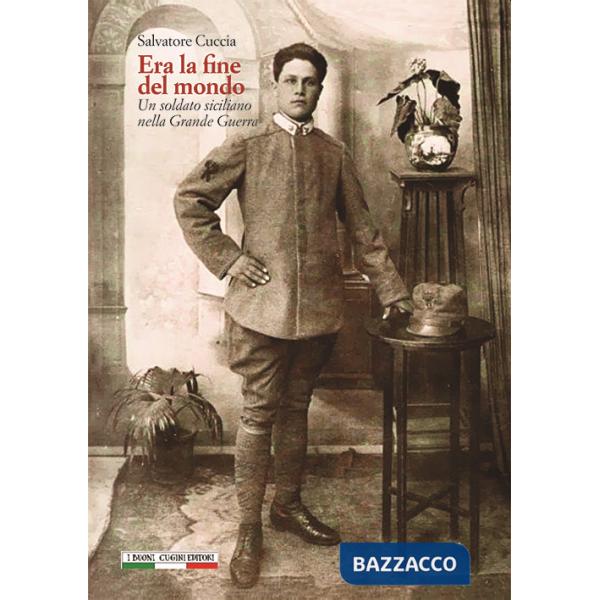 Era la fine del mondo. Un soldato siciliano nella Grande Guerra