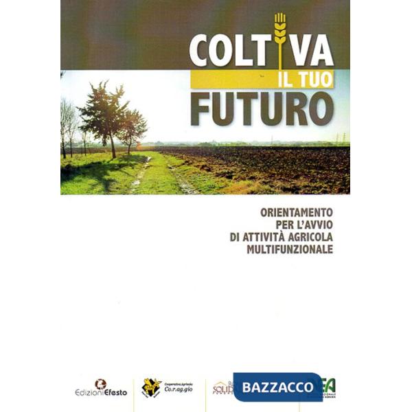 Coltiva il tuo futuro. Orientamento per l'avvio di attività agricola multifunzionale