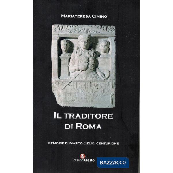 Traditore di Roma. Memorie di Marco Celio centurione (Il)