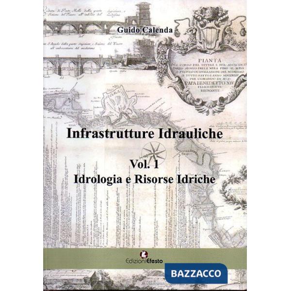 Infrastrutture idrauliche. Vol. 1: Idrologia e risorse idriche
