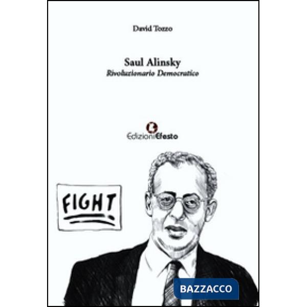 Saul Alinsky. Rivoluzionario democratico