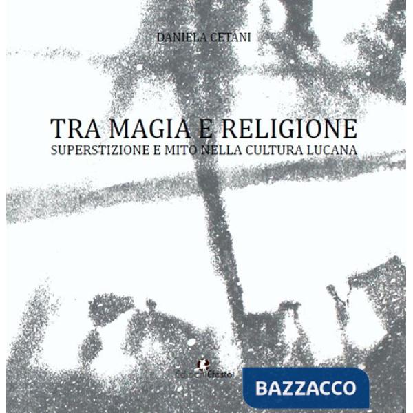 Tra magia e religione. Superstizione e mito nella cultura lucana