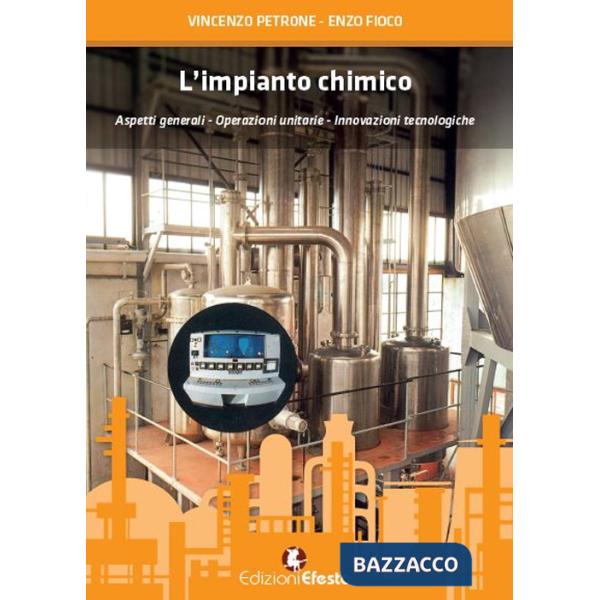 Impianto chimico. Aspetti generali, operazioni unitarie, innovazioni tecnologiche (L')