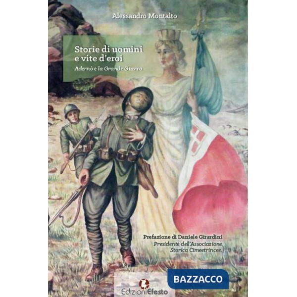 Storie di uomini e vite d'eroi. Adernò e la Grande Guerra
