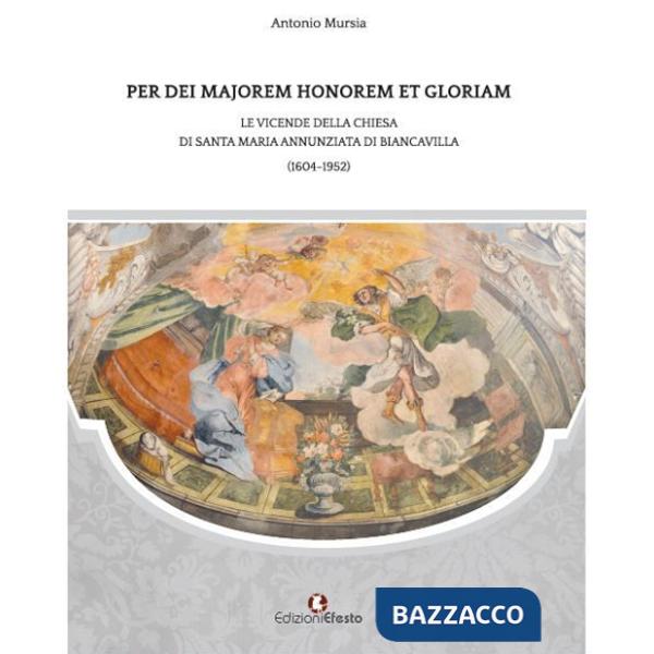 Per dei majorem honorem et gloriam. Le vicende della chiesa di Santa Maria Annunziata di Biancavilla (1604-1952)