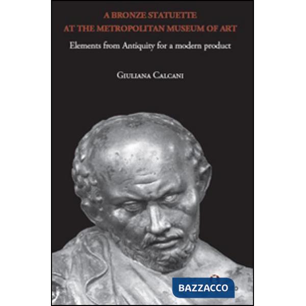 Bronze statuette at the Metropolitan Museum of Art. Elements from antiquity for a modern product (A)