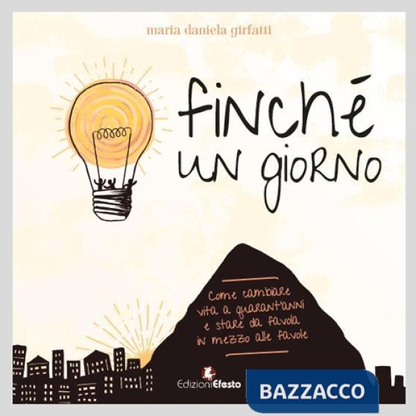 Finché un giorno. Come cambiare vita a quarant'anni e stare da favola in mezzo alle favole