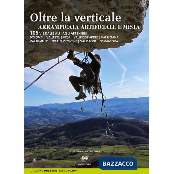 Oltre la verticale arrampicata artificiale e mista. 105 vie dalle Alpi agli Appennini. Dolomiti, valle del Sarca, Valle dell'Adi