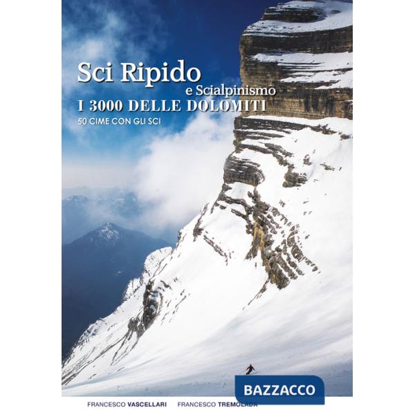 Sci ripido e scialpinismo. I 3000 delle Dolomiti. 50 cime con gli sci