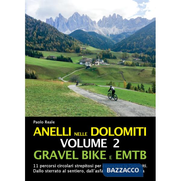 Anelli nelle Dolomiti. Vol. 2: Gravel bike EMTB. 11 percorsi circolari strepitosi per conoscere le Dolomiti. Dallo sterrato al s