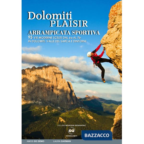 Dolomiti plaisir. Arrampicata sportiva. 95 vie moderne scelte dal 6a al 7b in Dolomiti, Valle del Sarca e dintorni