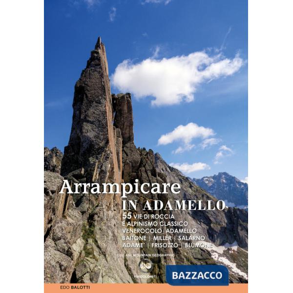 Arrampicare in Adamello. 55 vie di roccia e alpinismo classico