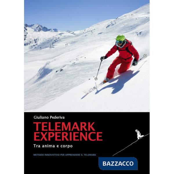 Telemark experience. Tra anima e corpo. Metodo innovativo per apprendere il Telemark