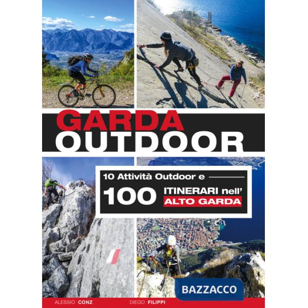Garda outdoor. 10 attività outdoor e 100 itinerari nell'Alto Garda