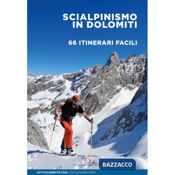 Scialpinismo in Dolomiti. 66 itinerari facili. Trentino Alto Adige Veneto Friuli