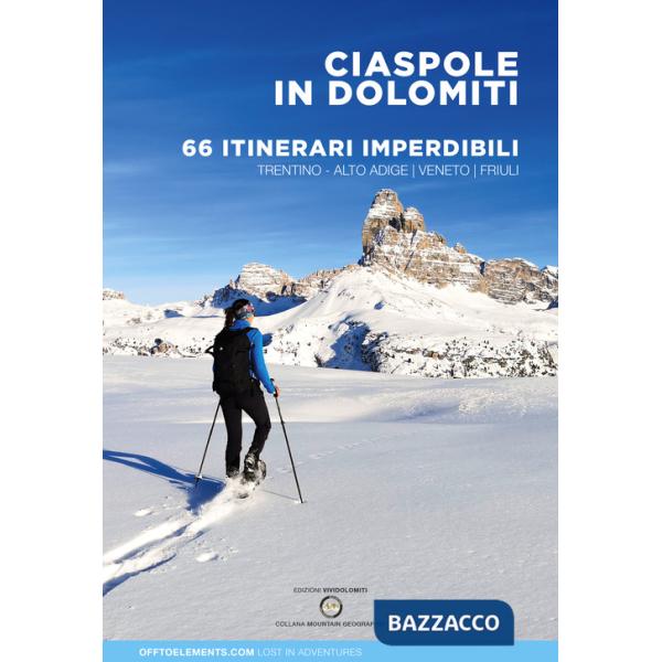 Ciaspole in Dolomiti. 66 itinerari imperdibili. Trentino Alto Adige Veneto Friuli
