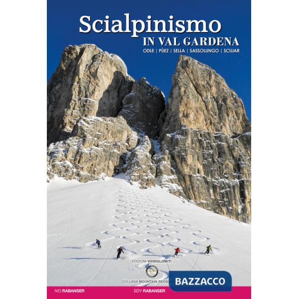 Scialpinismo in val Gardena. Odle, Pùez, Sella, Sassolungo, Sciliar
