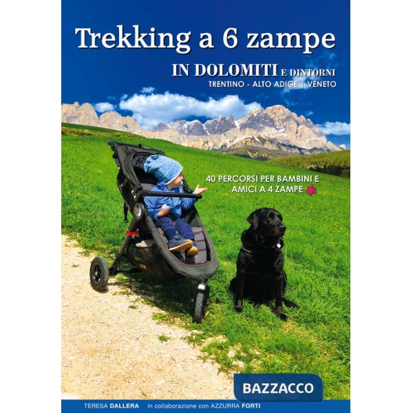 Trekking a 6 zampe. In Dolomiti e dintorni. Trentino, Alto Adige, Veneto. 40 percorsi per bambini e amici a 4 zampe