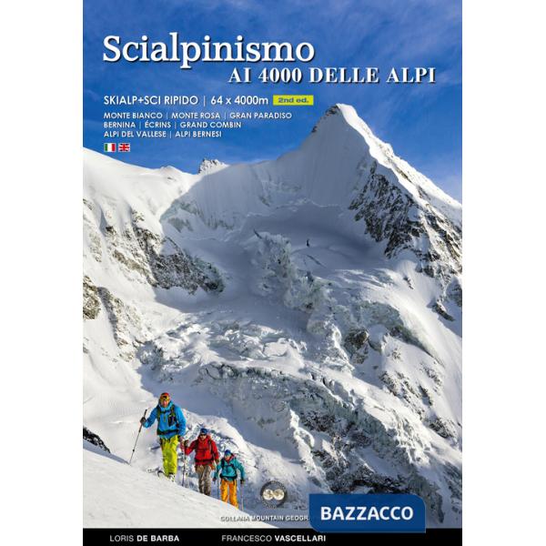 Scialpinismo e sci ripido i 4000 delle Alpi. 61 cime con gli sci oltre quota quattromila. Monte Bianco. Monte Rosa. Gran Paradis
