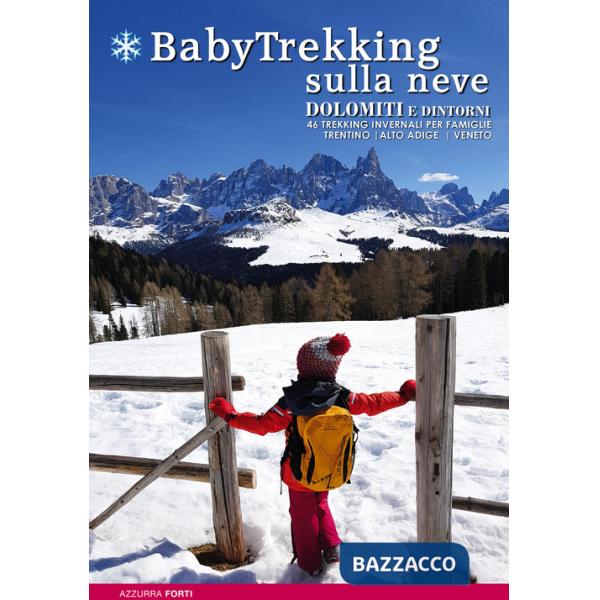 BabyTrekking sulla neve. Dolomiti e dintorni. 46 trekking invernali per famiglie. Trentino, Alto Adige, Veneto