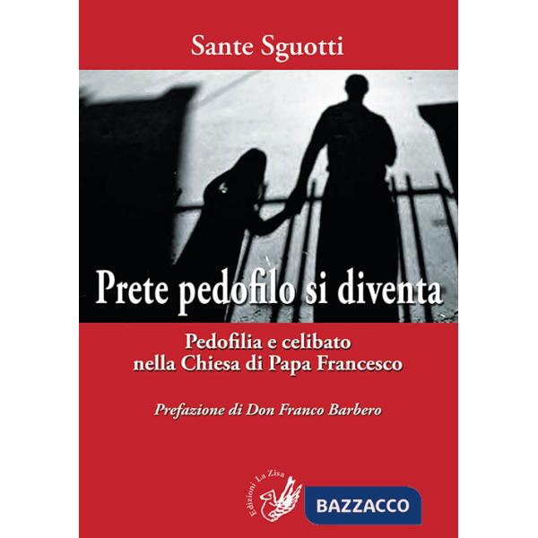 Prete pedofilo si diventa. Pedofilia e celibato nella Chiesa di papa Francesco