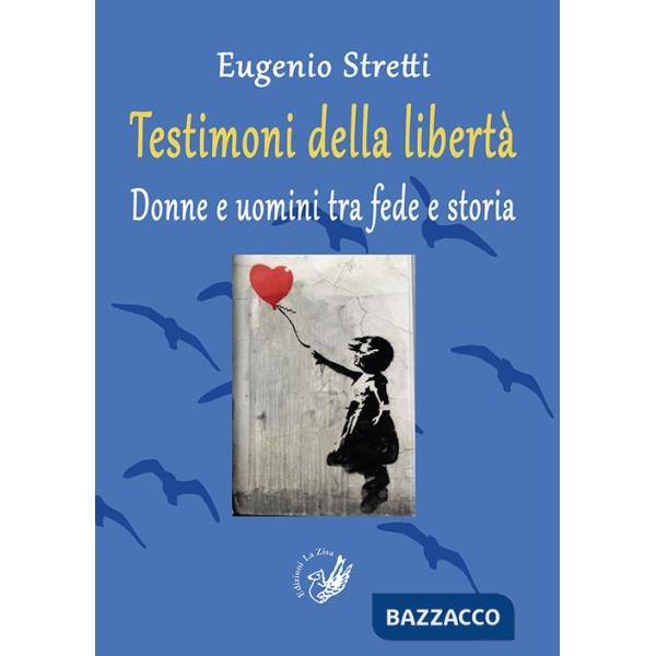 Testimoni della libertà. Donne e uomini tra fede e storia