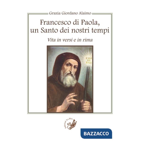 Francesco di Paola, un santo dei nostri tempi. Vita in versi e in rima