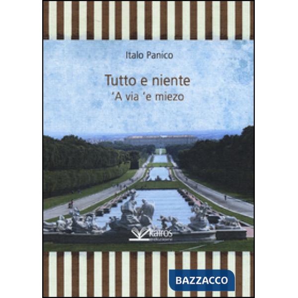 Tutto e niente. 'A via 'e miezo