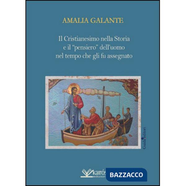 Cristianesimo nella storia e il «pensiero» dell'uomo nel tempo che gli fu assegnato (Il)