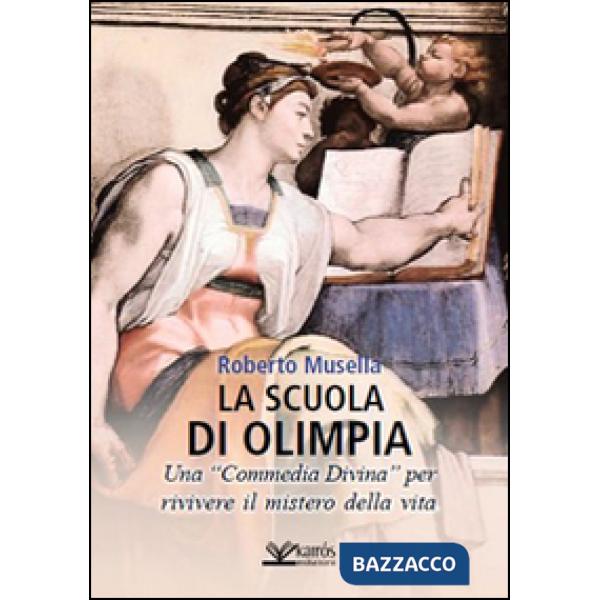 Scuola di Olimpia. Una «Commedia divina» per rivivere il mistero della vita (La)