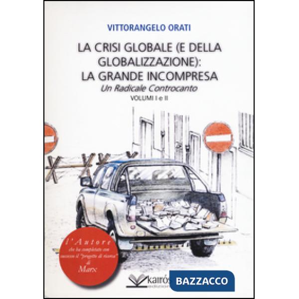 Crisi globale (e della globalizzazione): la grande incompresa. Un radicale controcanto (La)