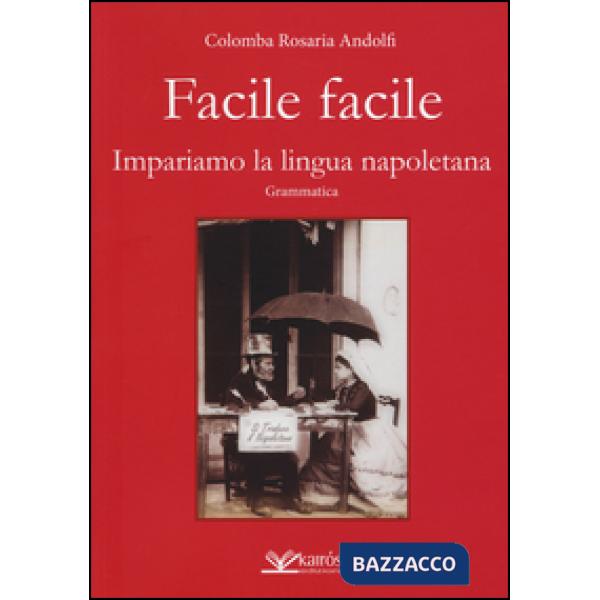 Facile facile. Impariamo la lingua napoletana. Nuova ediz.