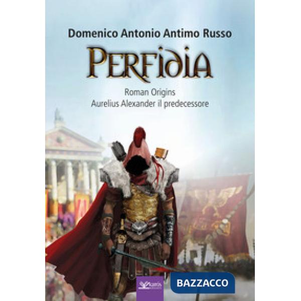 Perfidia. Roman origins. Aurelius alexander il predecessore