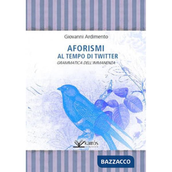 Aforismi al tempo di Twitter. Grammatica dell'immanenza