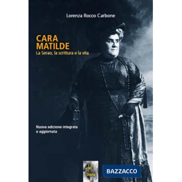 Cara Matilde la Serao, la scrittura e la vita. Nuova ediz.