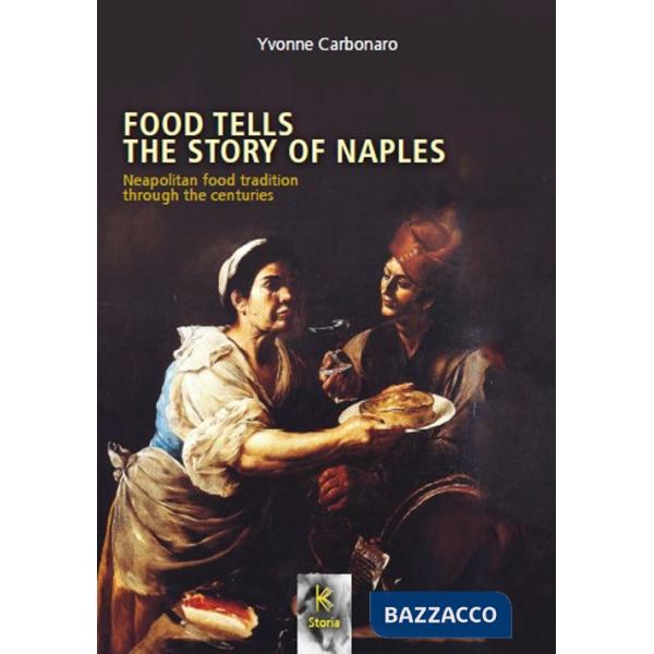 Food tells the story of Naples. Neapolitan food tradition through the centuries