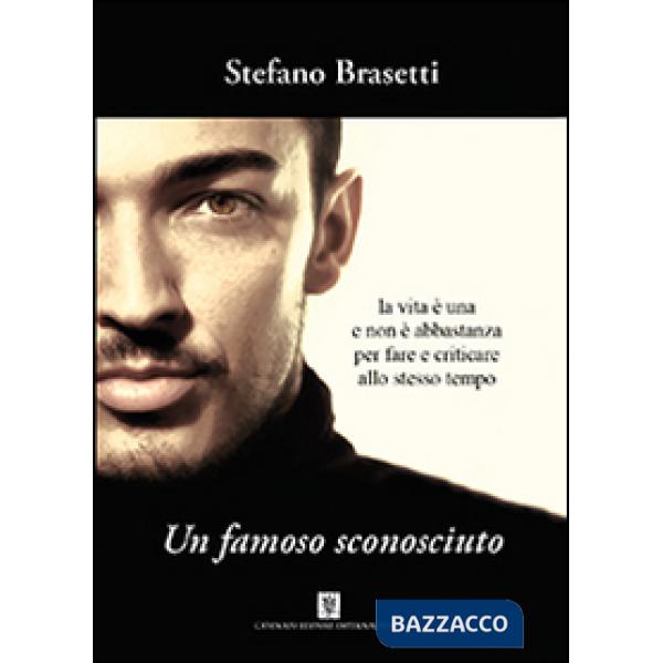 Famoso sconosciuto. La vita è una e non è abbastanza per fare e criticare allo stesso tempo (Un)