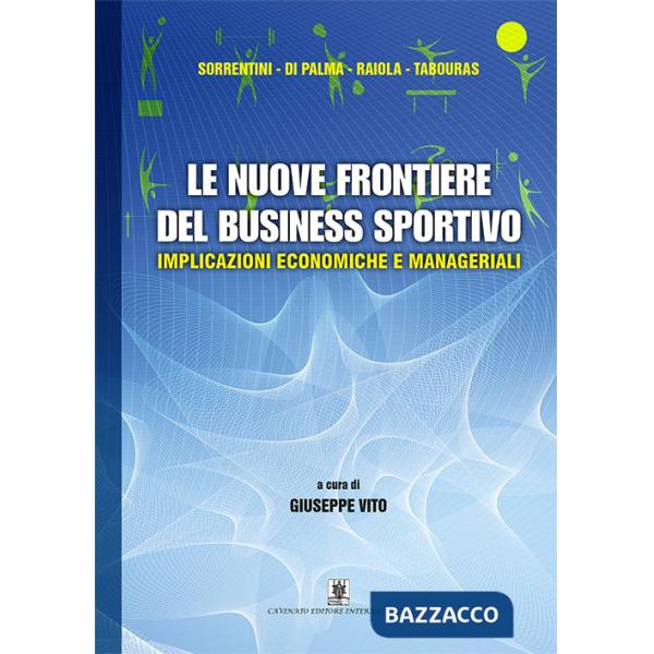 Nuove frontiere del business sportivo. Implicazioni economiche e manageriali (Le)