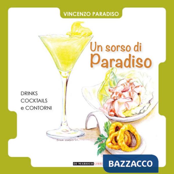 Sorso di paradiso. Drinks, cocktails e contorni (Un)