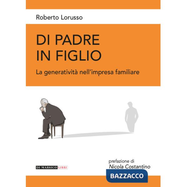 Di padre in figlio. La generatività nell'impresa familiare