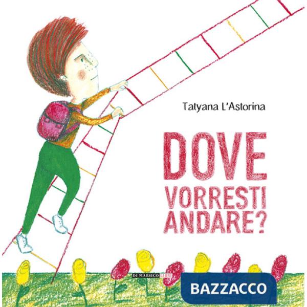 Dove vorresti andare? Ediz. illustrata