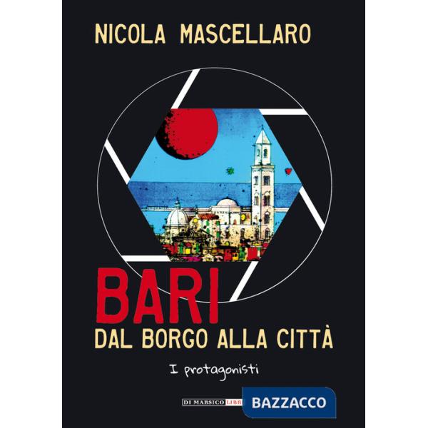 Bari, dal borgo alla città. I protagonisti